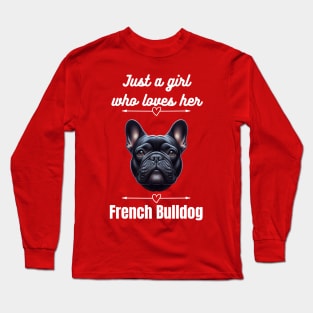 Just a girl who loves her French Bulldog, white text Long Sleeve T-Shirt